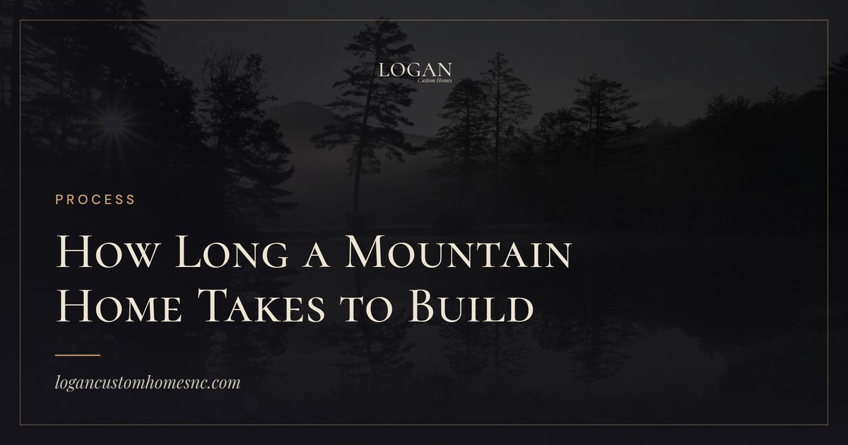 How Long a Custom Mountain Home Takes to Build Here · Logan Custom Homes